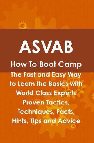 Cover image: ASVAB How To Boot Camp: The Fast and Easy Way to Learn the Basics with World Class Experts Proven Tactics, Techniques, Facts, Hints, Tips and Advice 9781742443638