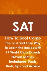 表紙画像: SAT How To Boot Camp: The Fast and Easy Way to Learn the Basics with 97 World Class Experts Proven Tactics, Techniques, Facts, Hints, Tips and Advice 9781742443652