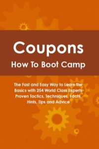 Titelbild: Coupons How To Boot Camp: The Fast and Easy Way to Learn the Basics with 254 World Class Experts Proven Tactics, Techniques, Facts, Hints, Tips and Advice 9781742443751