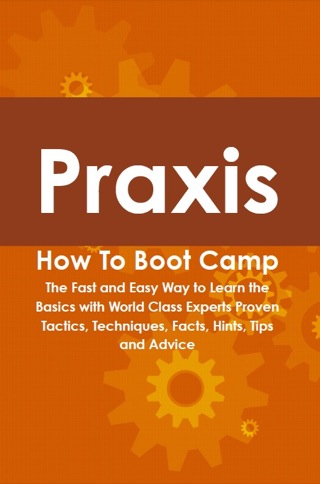 Cover image: Praxis How To Boot Camp: The Fast and Easy Way to Learn the Basics with World Class Experts Proven Tactics, Techniques, Facts, Hints, Tips and Advice 9781742443775