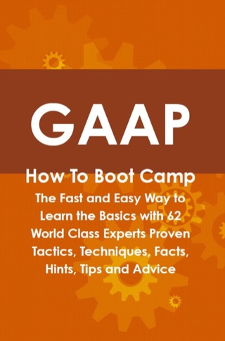 Cover image: GAAP How To Boot Camp: The Fast and Easy Way to Learn the Basics with 62 World Class Experts Proven Tactics, Techniques, Facts, Hints, Tips and Advice 9781742443829