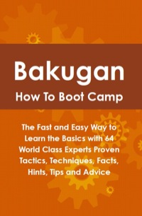 Cover image: Bakugan How To Boot Camp: The Fast and Easy Way to Learn the Basics with 64 World Class Experts Proven Tactics, Techniques, Facts, Hints, Tips and Advice 9781742443836