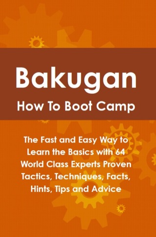 Cover image: Bakugan How To Boot Camp: The Fast and Easy Way to Learn the Basics with 64 World Class Experts Proven Tactics, Techniques, Facts, Hints, Tips and Advice 9781742443836