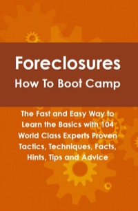 صورة الغلاف: Foreclosures How To Boot Camp: The Fast and Easy Way to Learn the Basics with 104 World Class Experts Proven Tactics, Techniques, Facts, Hints, Tips and Advice 9781742443874