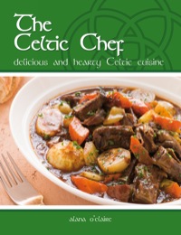 Cover image: The Celtic Chef: Delicious, hearty Celtic cuisine 9781742444000