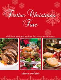 صورة الغلاف: Festive Christmas Fare - Special recipes for delicious Christmas dinners 9781742444239