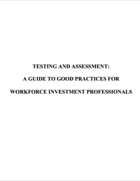 Cover image: Testing and Assessment: A Guide to Good Practices for Workforce Investment Professionals 9781742444710