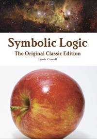 Imagen de portada: Symbolic Logic - The Original Classic Edition 9781742444789