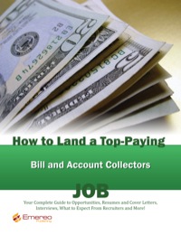 Cover image: How to Land a Top-Paying Bill and Account Collectors Job: Your Complete Guide to Opportunities, Resumes and Cover Letters, Interviews, Salaries, Promotions, What to Expect From Recruiters and More! 9781742445946
