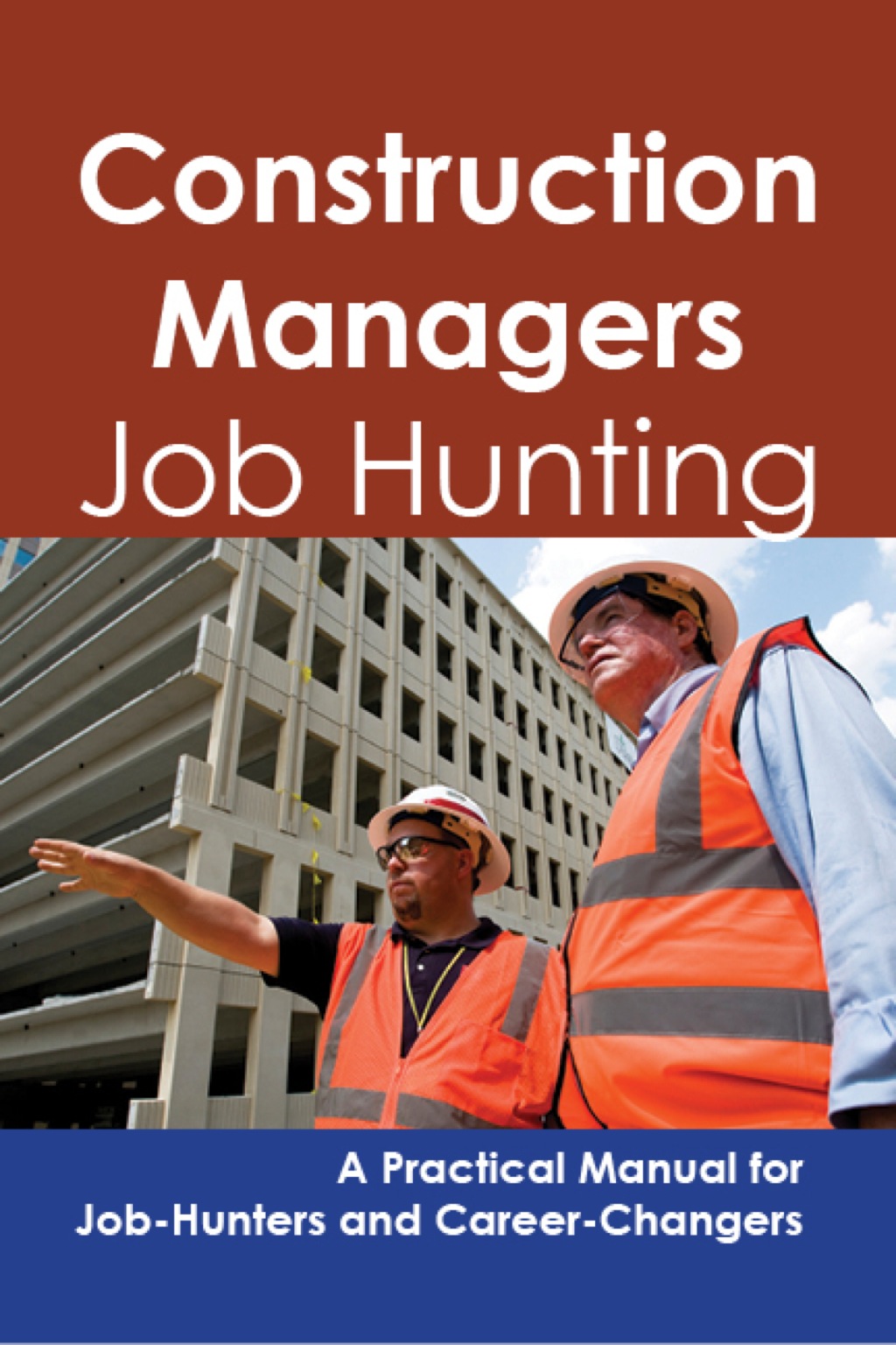 Construction Managers: Job Hunting – A Practical Manual for Job-Hunters and Career Changers