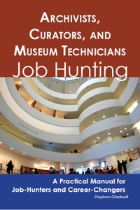 表紙画像: Archivists, Curators, and Museum Technicians: Job Hunting - A Practical Manual for Job-Hunters and Career Changers 9781742449395