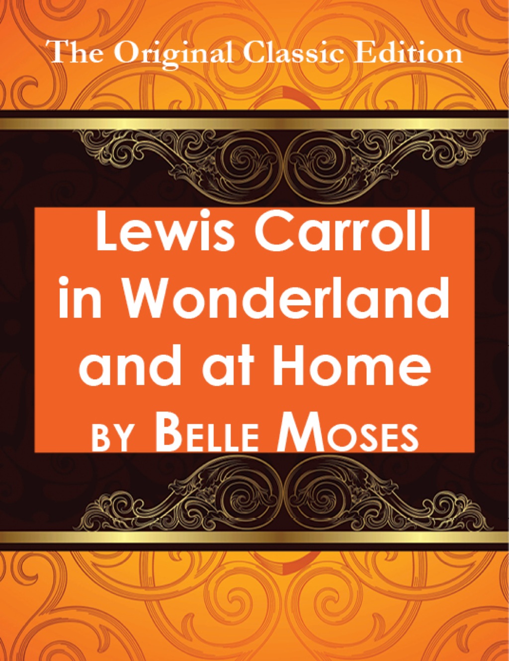 Lewis Carroll in Wonderland and at Home - The Original Classic Edition (eBook) - Belle Moses,