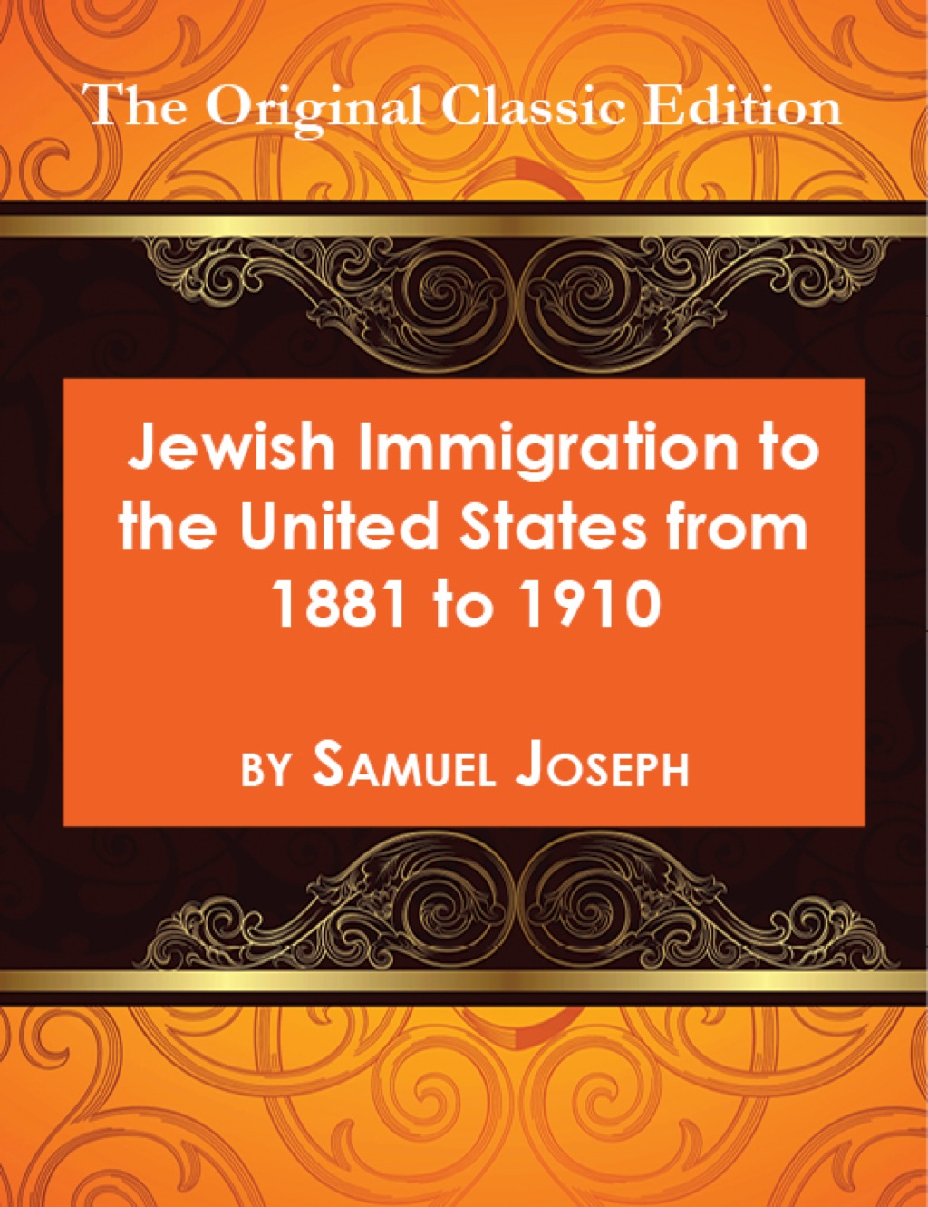Jewish Immigration to the United States from 1881 to 1910 - The Original Classic Edition (eBook) - Samuel Joseph,