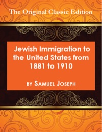 Cover image: Jewish Immigration to the United States from 1881 to 1910 - The Original Classic Edition 9781742449555