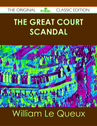 Imagen de portada: The Great Court Scandal - The Original Classic Edition 9781486499694
