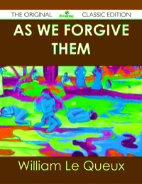 صورة الغلاف: As We Forgive Them - The Original Classic Edition 9781486499779