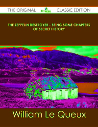 Imagen de portada: The Zeppelin Destroyer - Being some Chapters of Secret History - The Original Classic Edition 9781486499793