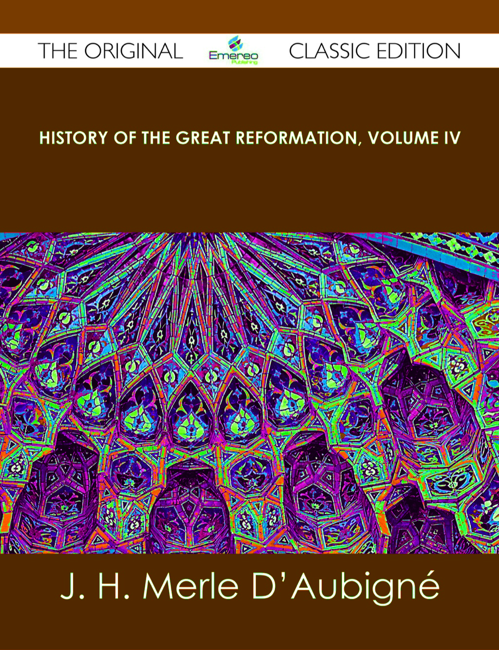 History of the Great Reformation, Volume IV – The Original Classic Edition