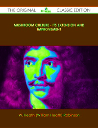 Cover image: Mushroom Culture - Its Extension and Improvement - The Original Classic Edition 9781486431236