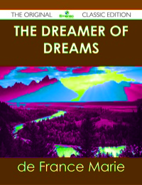 Cover image: The Dreamer of Dreams - The Original Classic Edition 9781486431250