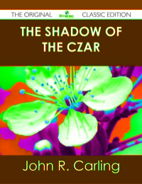 Imagen de portada: The Shadow of the Czar - The Original Classic Edition 9781486431304