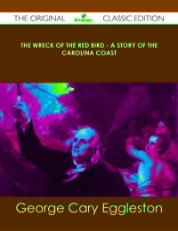 Cover image: The Wreck of The Red Bird - A Story of the Carolina Coast - The Original Classic Edition 9781486431328