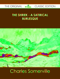 صورة الغلاف: The Shriek - A Satirical Burlesque - The Original Classic Edition 9781486431380