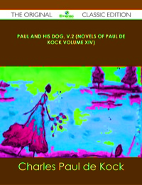 Imagen de portada: Paul and His Dog, v.2 (Novels of Paul de Kock Volume XIV) - The Original Classic Edition 9781486431427