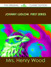 Imagen de portada: Johnny Ludlow. First Series - The Original Classic Edition 9781486436453