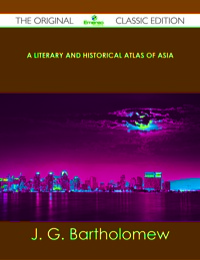 صورة الغلاف: A Literary and Historical Atlas of Asia - The Original Classic Edition 9781486436583