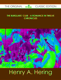 Omslagafbeelding: The Burglars' Club - A Romance in Twelve Chronicles - The Original Classic Edition 9781486436613