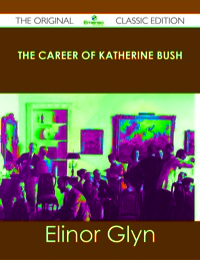 Imagen de portada: The Career of Katherine Bush - The Original Classic Edition 9781486436644