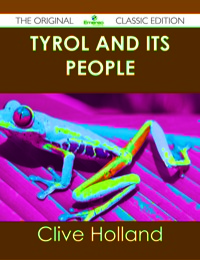 Imagen de portada: Tyrol and its People - The Original Classic Edition 9781486436675