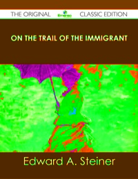 Imagen de portada: On the Trail of The Immigrant - The Original Classic Edition 9781486436682