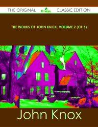 Titelbild: The Works of John Knox, Volume 2 (of 6) - The Original Classic Edition 9781486436699