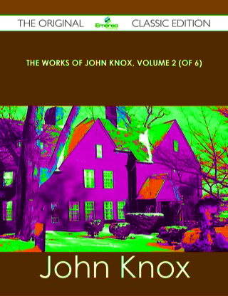 Titelbild: The Works of John Knox, Volume 2 (of 6) - The Original Classic Edition 9781486436699