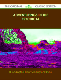Imagen de portada: Adventurings in the Psychical - The Original Classic Edition 9781486436767