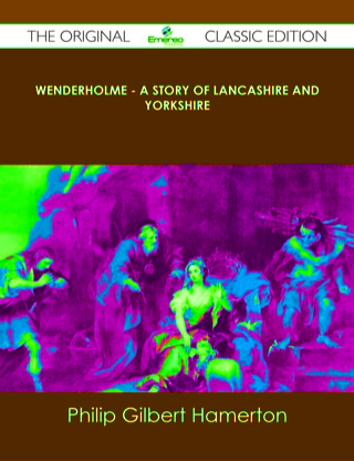 Cover image: Wenderholme - A Story of Lancashire and Yorkshire - The Original Classic Edition 9781486436774