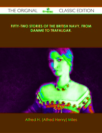 صورة الغلاف: Fifty-two Stories of the British Navy, from Damme to Trafalgar. - The Original Classic Edition 9781486436804