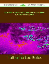 Omslagafbeelding: From Gretna Green to Land's End - A Literary Journey in England. - The Original Classic Edition 9781486436903
