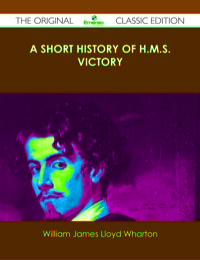 Imagen de portada: A Short History of H.M.S. Victory - The Original Classic Edition 9781486436989