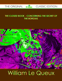 صورة الغلاف: The Closed Book - Concerning the Secret of the Borgias - The Original Classic Edition 9781486437146