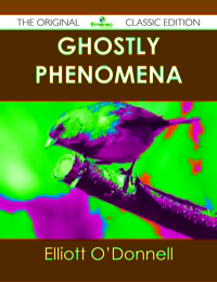 صورة الغلاف: Ghostly Phenomena - The Original Classic Edition 9781486437177