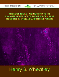 Cover image: Prices of Books - An Inquiry into the Changes in the Price of Books which - have occurred in England at different Periods - The Original Classic Edition 9781486437207