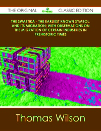 Omslagafbeelding: The Swastika - The Earliest Known Symbol, and Its Migration; with Observations on the Migration of Certain Industries in Prehistoric Times - The Original Classic Edition 9781486437238