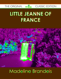 صورة الغلاف: Little Jeanne of France - The Original Classic Edition 9781486437269
