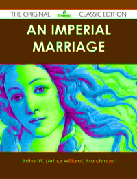 Imagen de portada: An Imperial Marriage - The Original Classic Edition 9781486437290