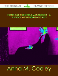 Cover image: Foods and Household Management - A Textbook of the Household Arts - The Original Classic Edition 9781486437320