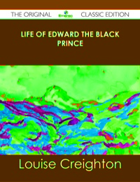 Imagen de portada: Life of Edward the Black Prince - The Original Classic Edition 9781486437382