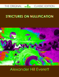 Imagen de portada: Strictures on Nullification - The Original Classic Edition 9781486437399